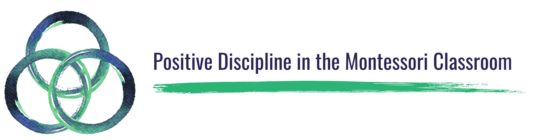 Positive Discipline in the Montessori Classroom